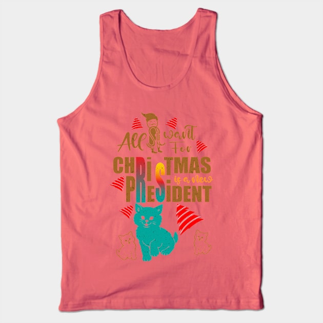 all i want for christmas is a new president Tank Top by creative7